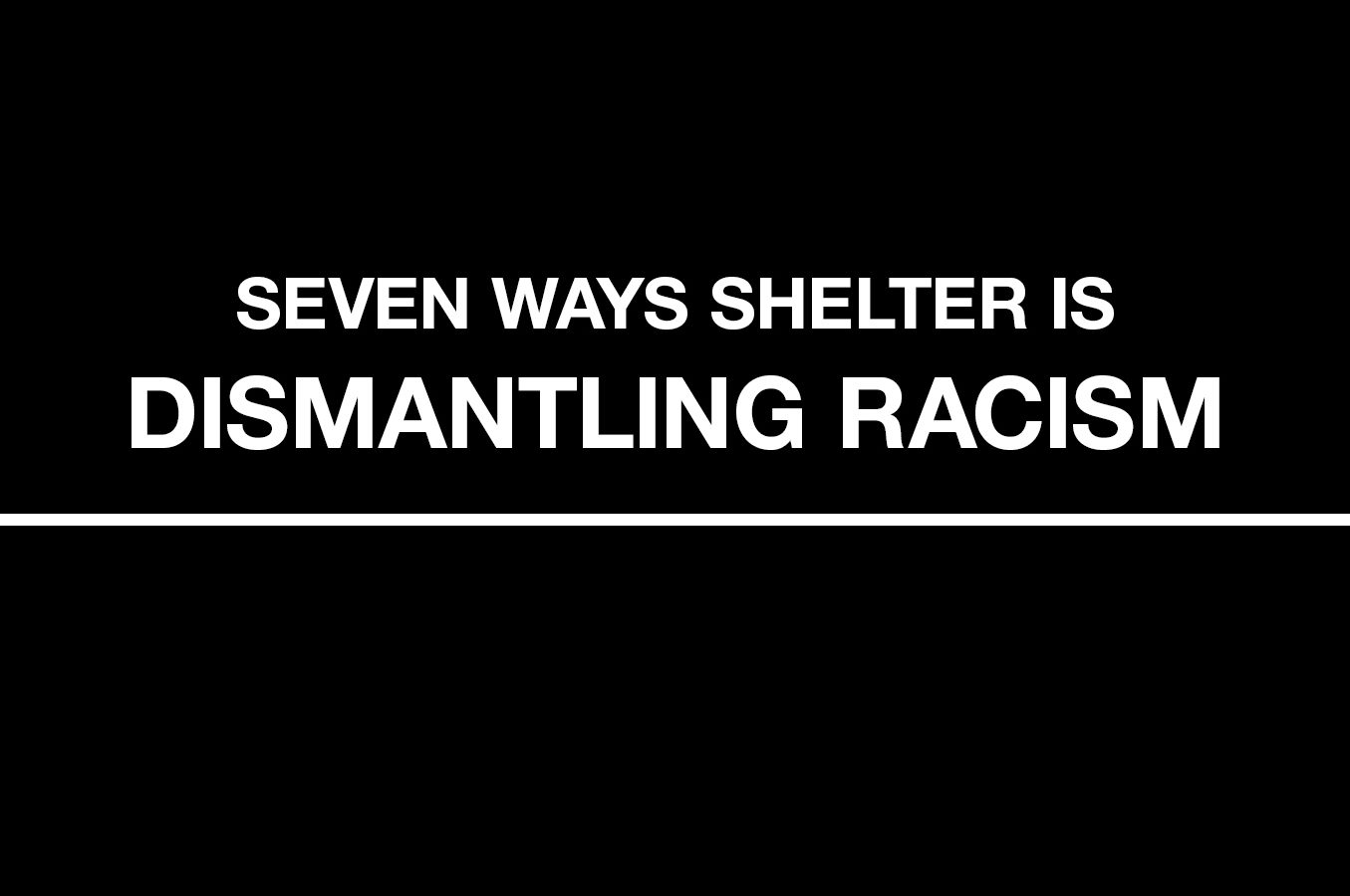 Seven Ways Shelter is Dismantling Racism